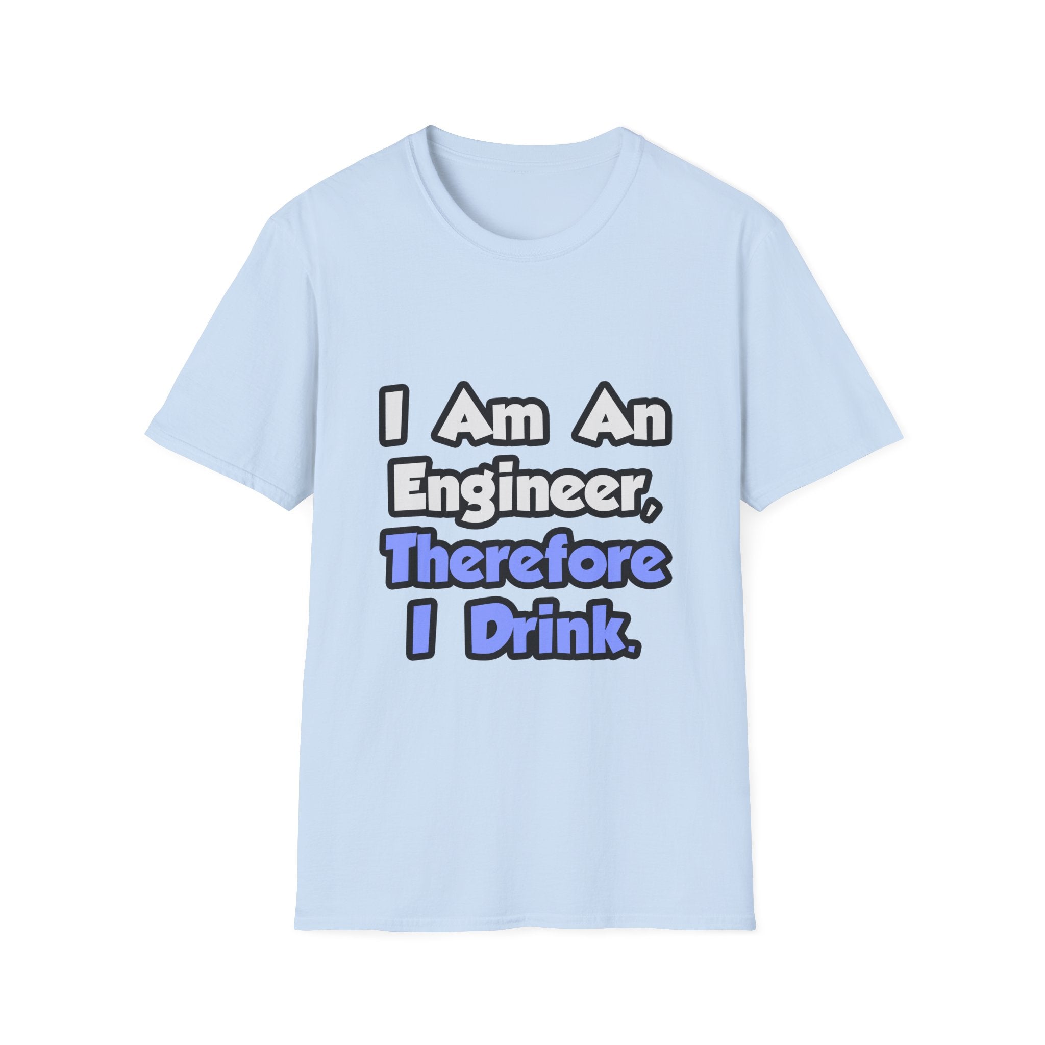 I Am An Engineer, Therefore I Drink - Unisex Softstyle T-Shirt