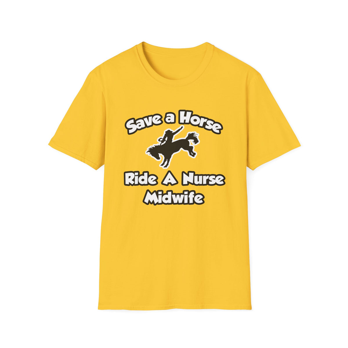 Save a Horse, Ride a Nurse Midwife - Unisex Softstyle T-Shirt