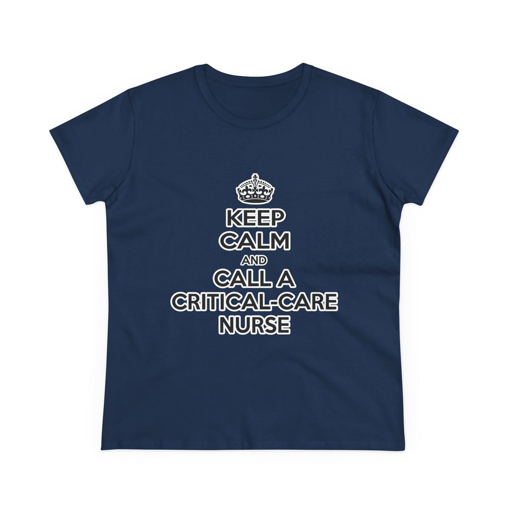 Keep Calm and Call a Critical Care Nurse - Women's Midweight Cotton Tee