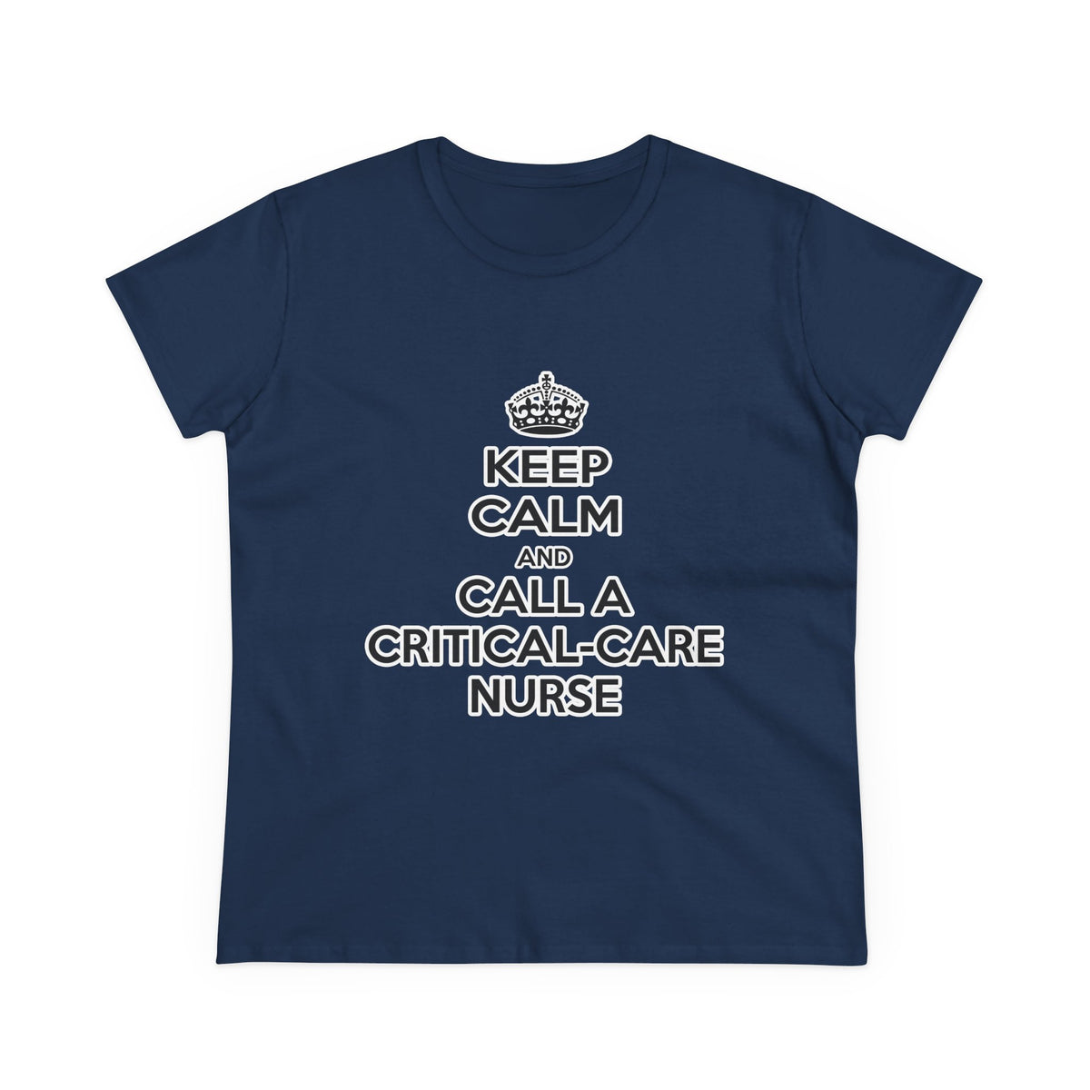 Keep Calm and Call a Critical Care Nurse - Women's Midweight Cotton Tee