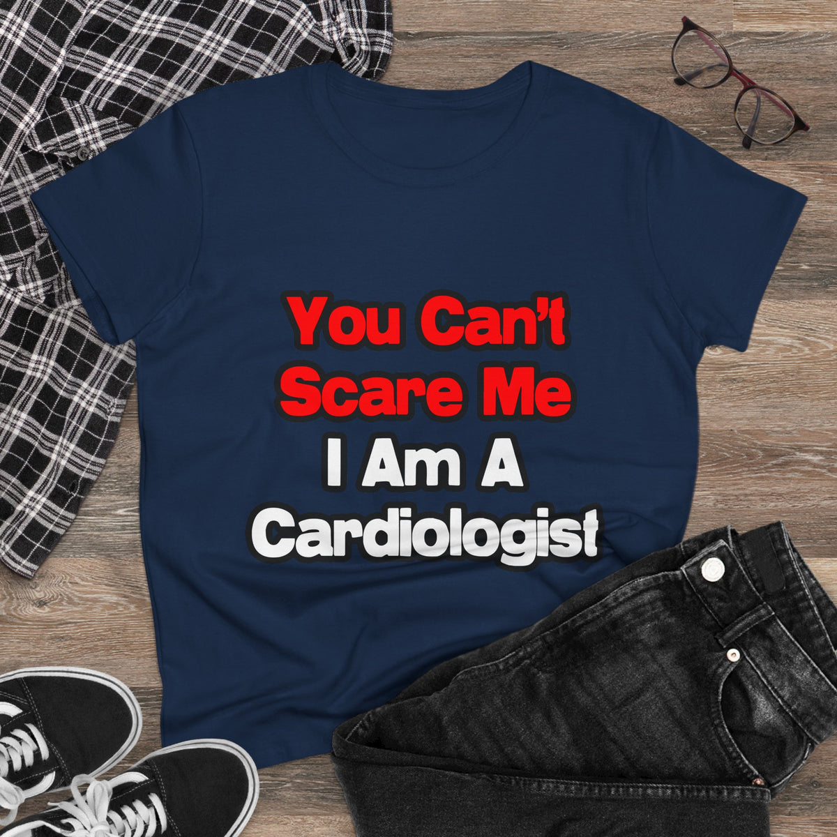 You Can't Scare Me...Cardiologist - Women's Midweight Cotton Tee
