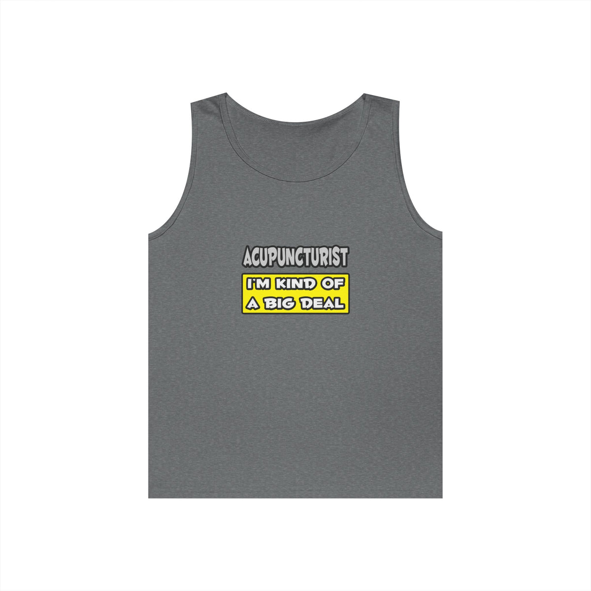 Acupuncturist .. I'm Kind of a Big Deal - Unisex Heavy Cotton Tank Top
