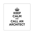 Keep Calm and Call an Architect - Square Stickers