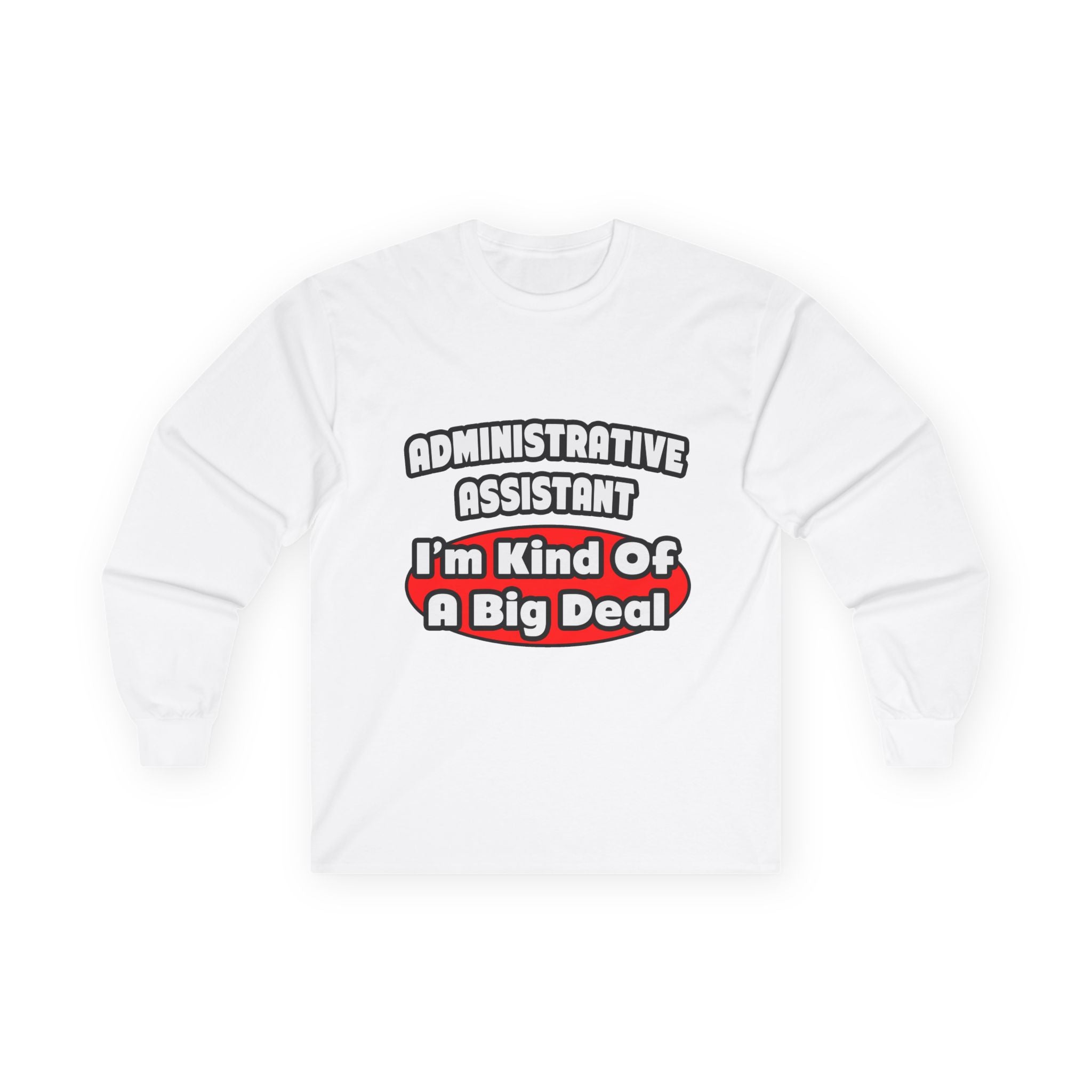 Administrative Assistant...Big Deal - Unisex Ultra Cotton Long Sleeve Tee