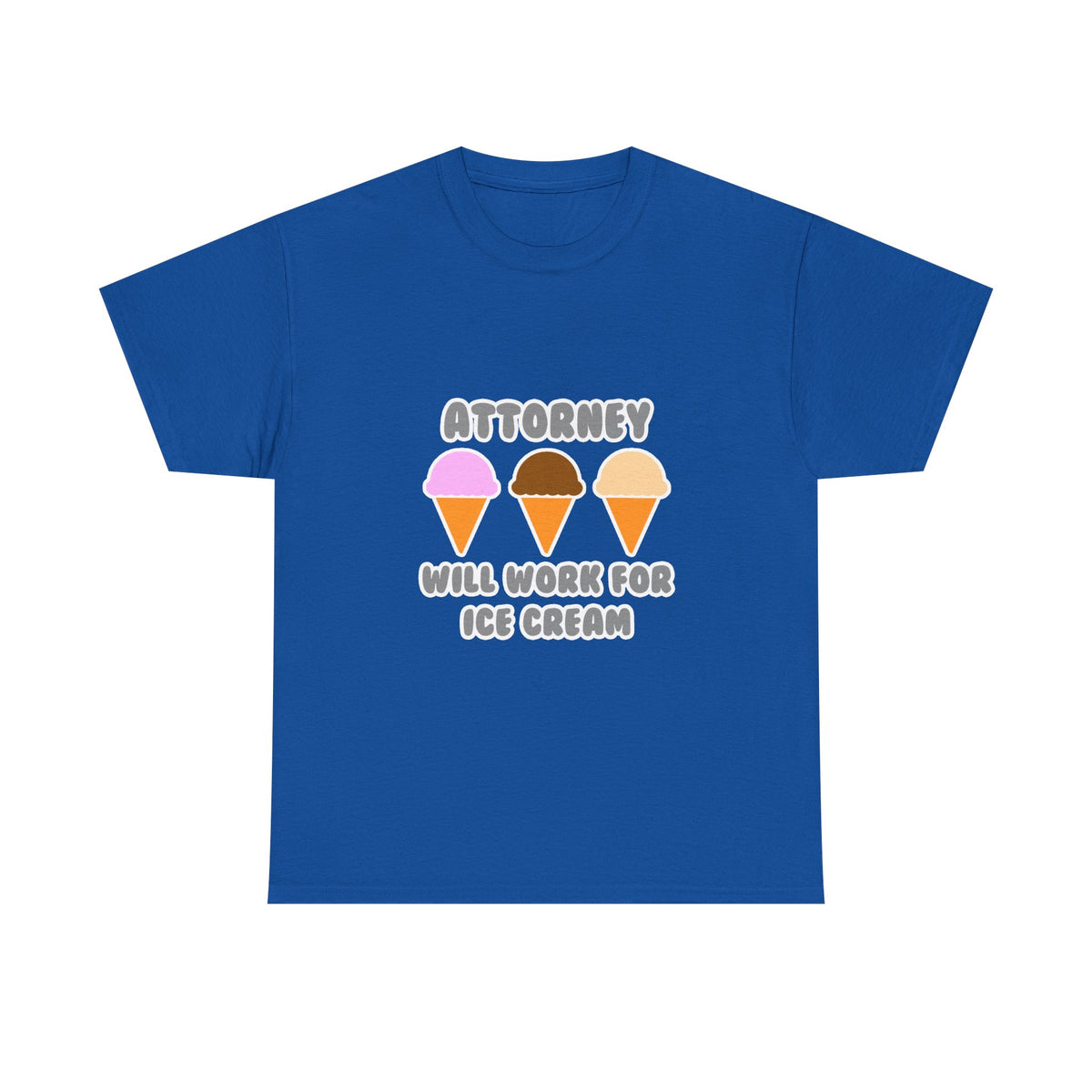Attorney ... Will Work For Ice Cream - Unisex Heavy Cotton Tee