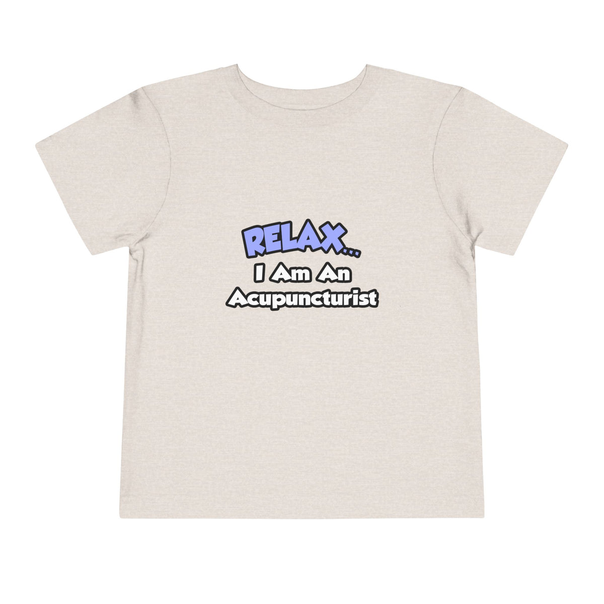 Relax .. I am an Acupuncturist - Toddler Short Sleeve Tee