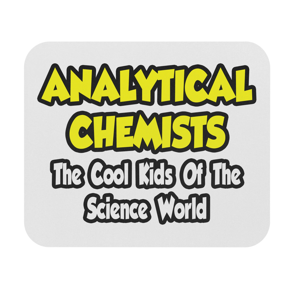 Analytical Chemists...Cool Kids Science World - Mouse Pad (Rectangle)