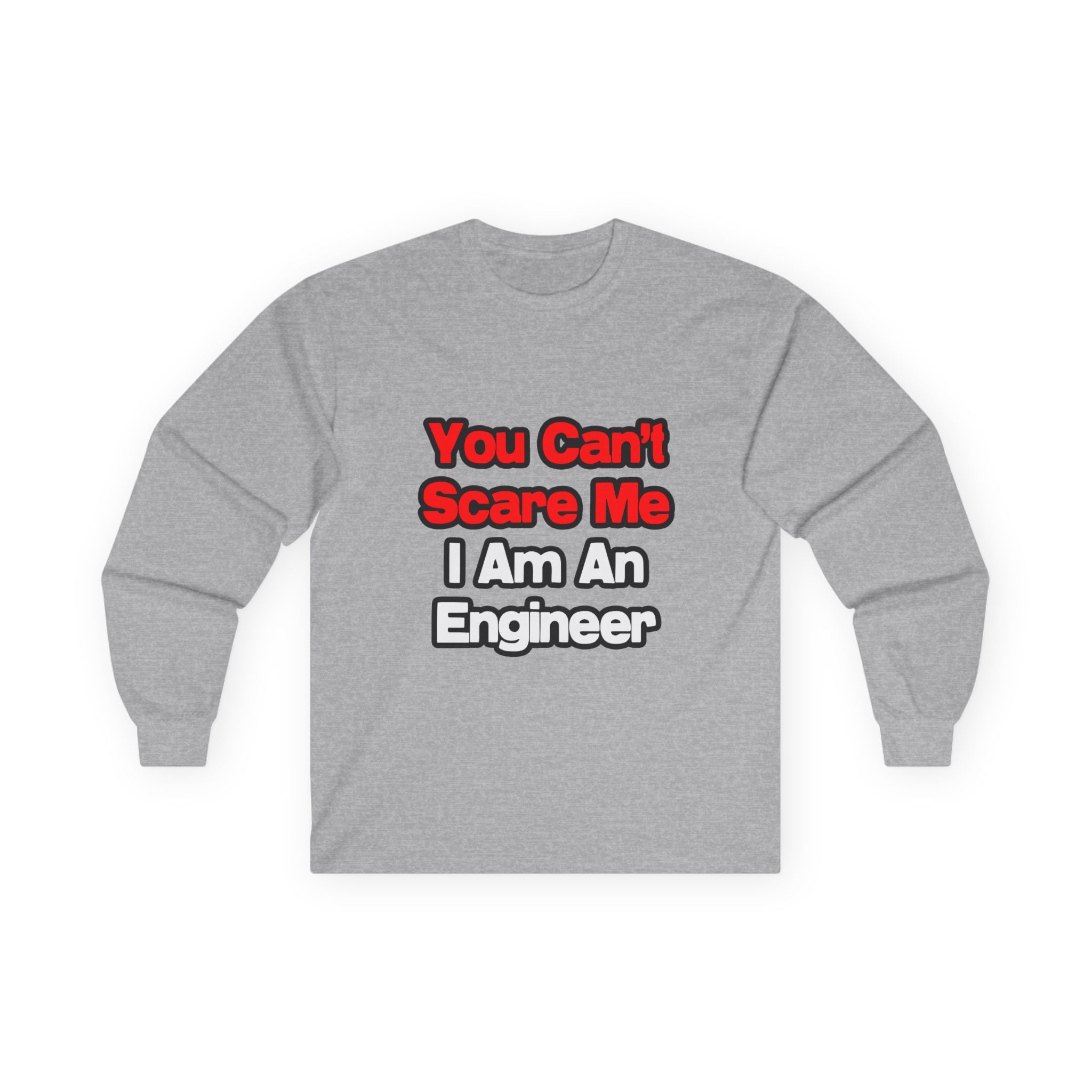 You Can't Scare Me...Engineer - Unisex Ultra Cotton Long Sleeve Tee