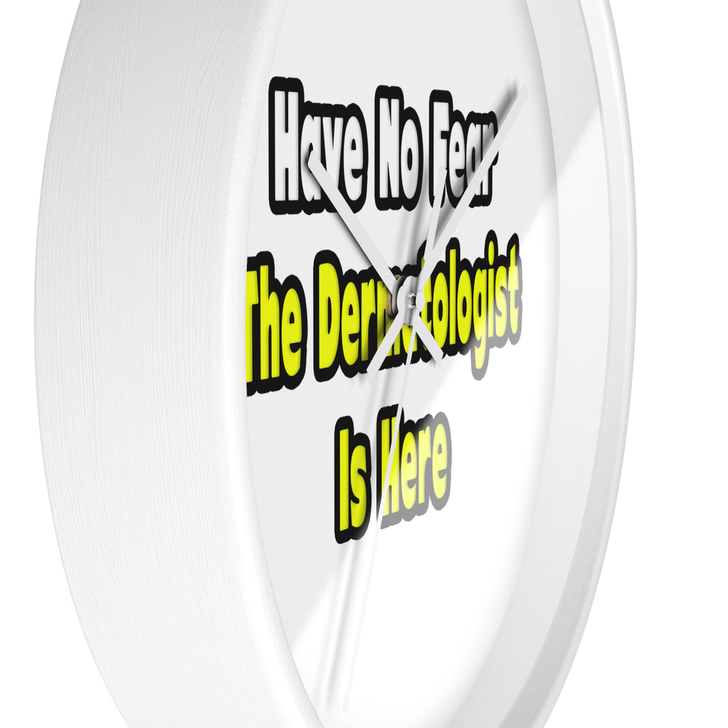 No Fear, The Dermatologist Is Here - Wall Clock