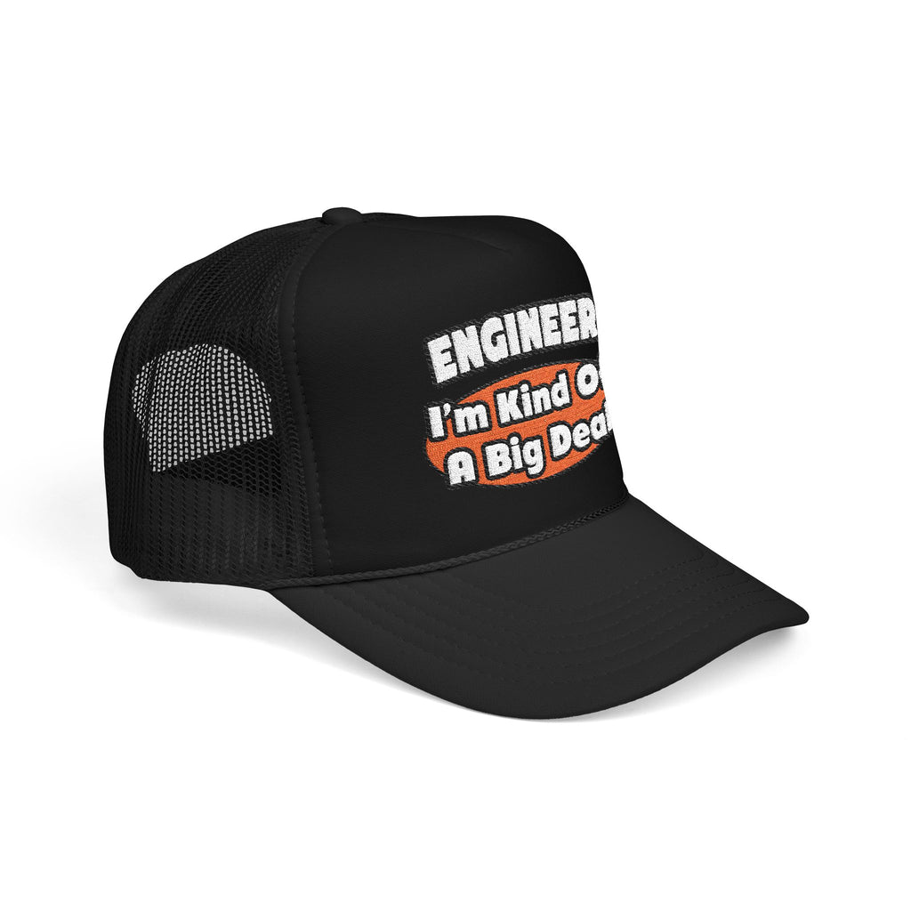 Engineer...Big Deal - Foam Trucker Hat