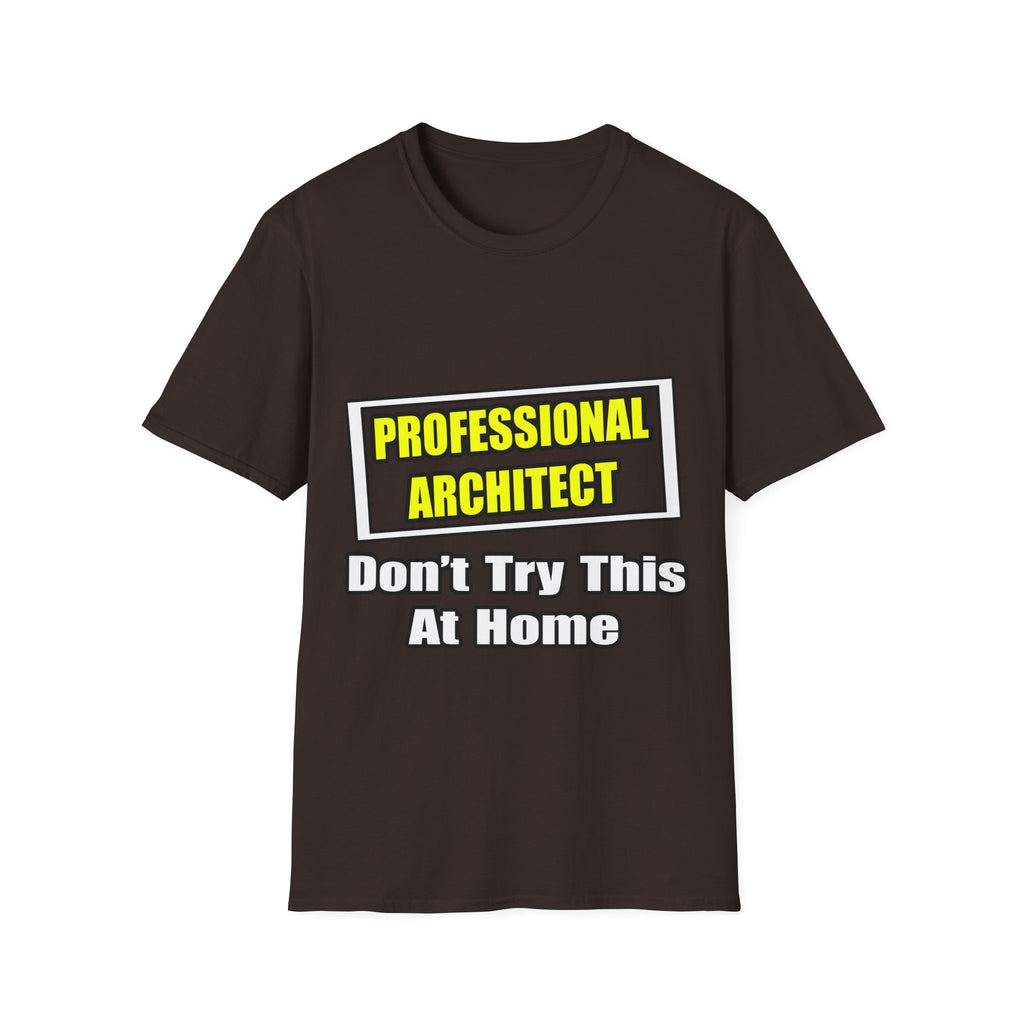 Professional Architect...Don't Try This At Home - Unisex Softstyle T-Shirt
