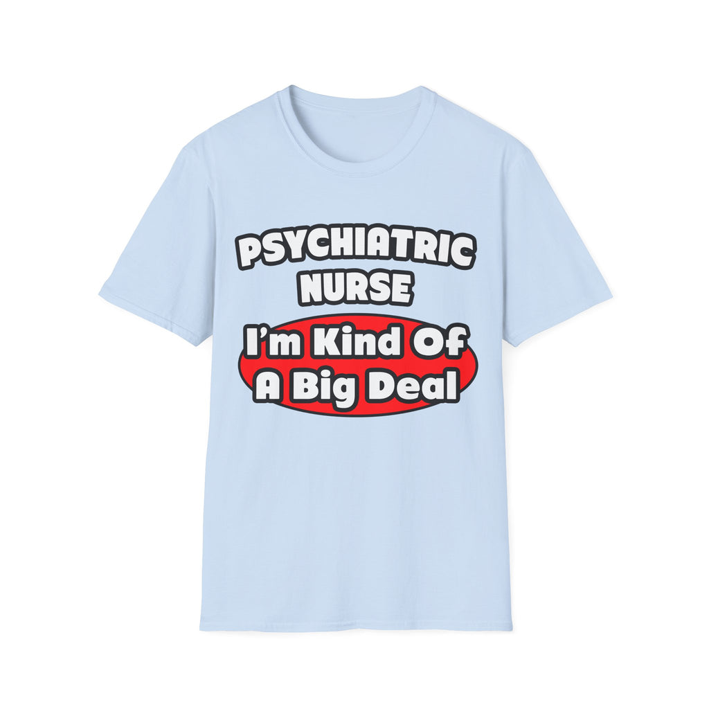 Psychiatric Nurse...Big Deal - Unisex Softstyle T-Shirt