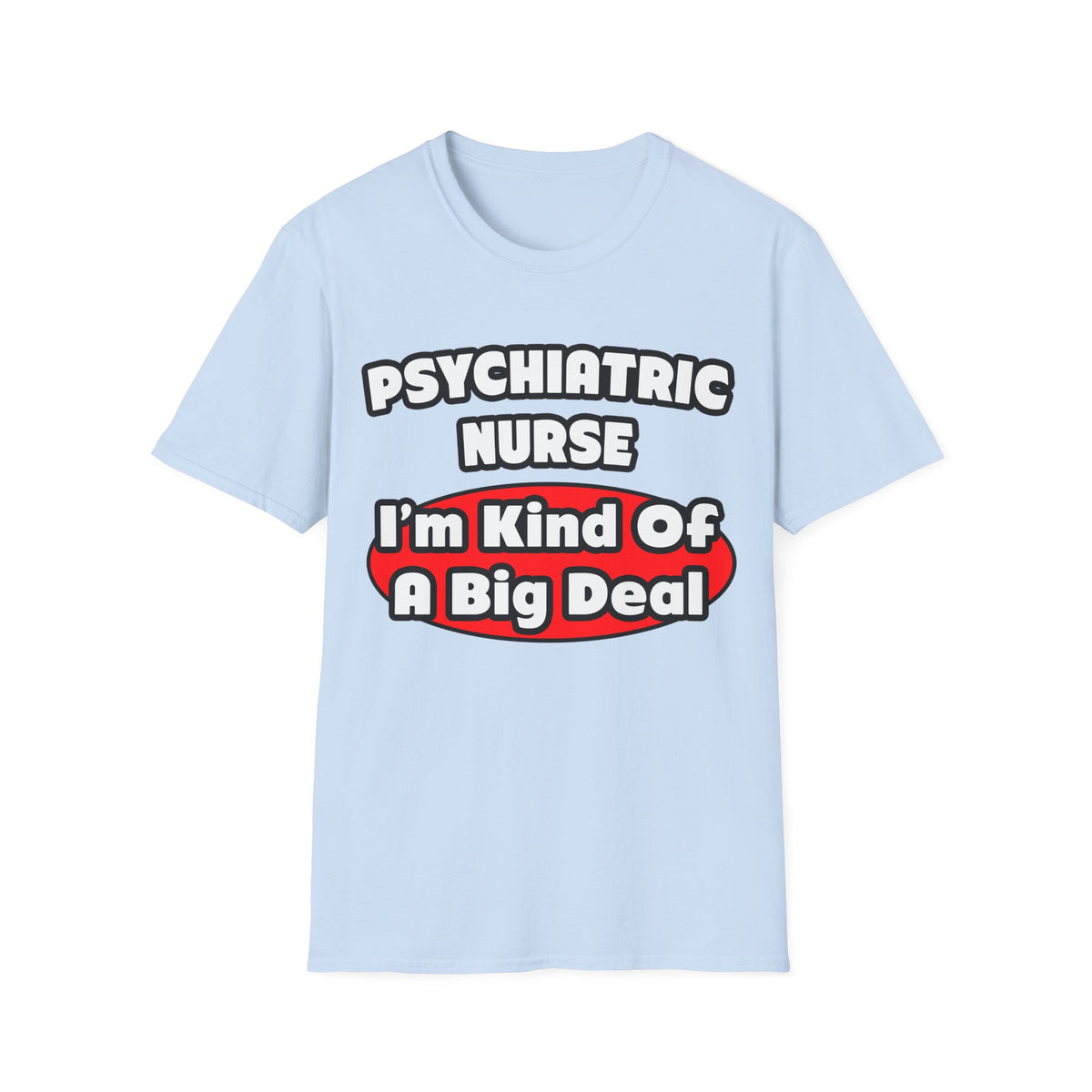 Psychiatric Nurse...Big Deal - Unisex Softstyle T-Shirt