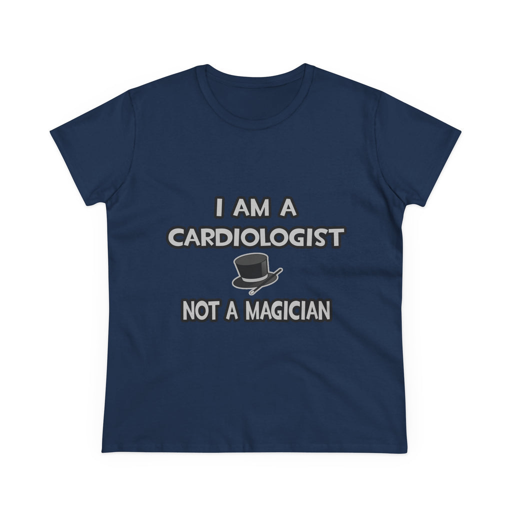 I Am A Cardiologist ... Not A Magician - Women's Midweight Cotton Tee