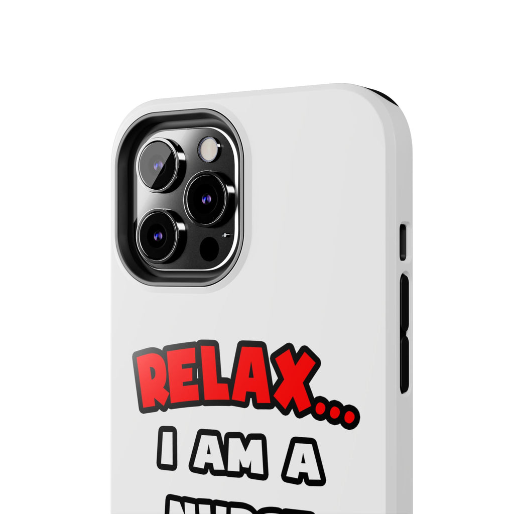 Relax ... I Am A Nurse - Tough Phone Cases