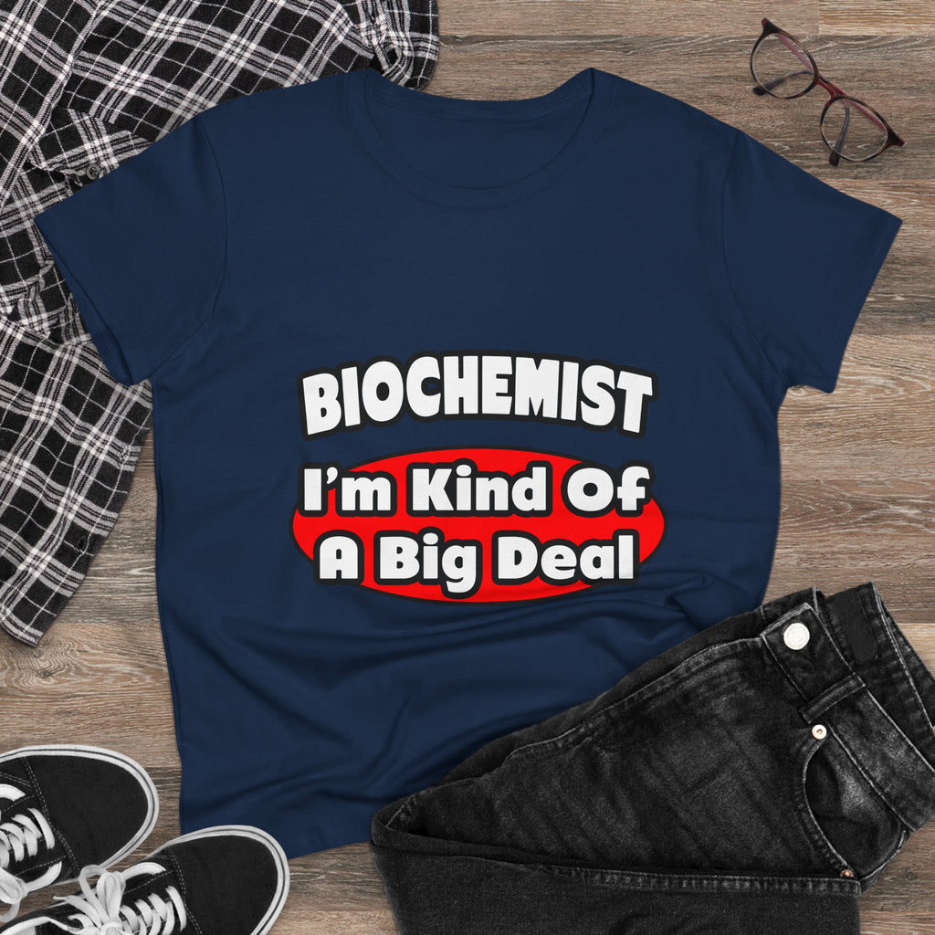 Biochemist...Big Deal - Women's Midweight Cotton Tee