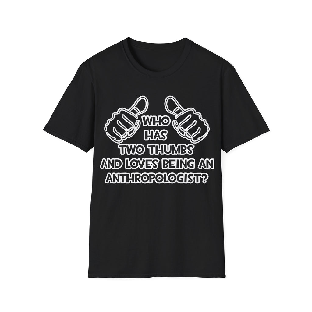 Two Thumbs and Loves Being an Anthropologist - Unisex Softstyle T-Shirt