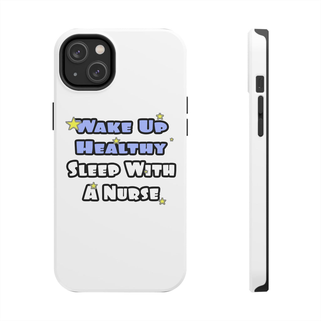 Wake Up Healthy...Sleep With a Nurse - Tough Phone Cases