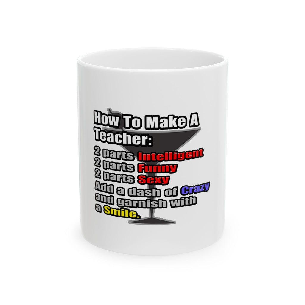 How To Make a Teacher - Ceramic Mug, (11oz, 15oz)
