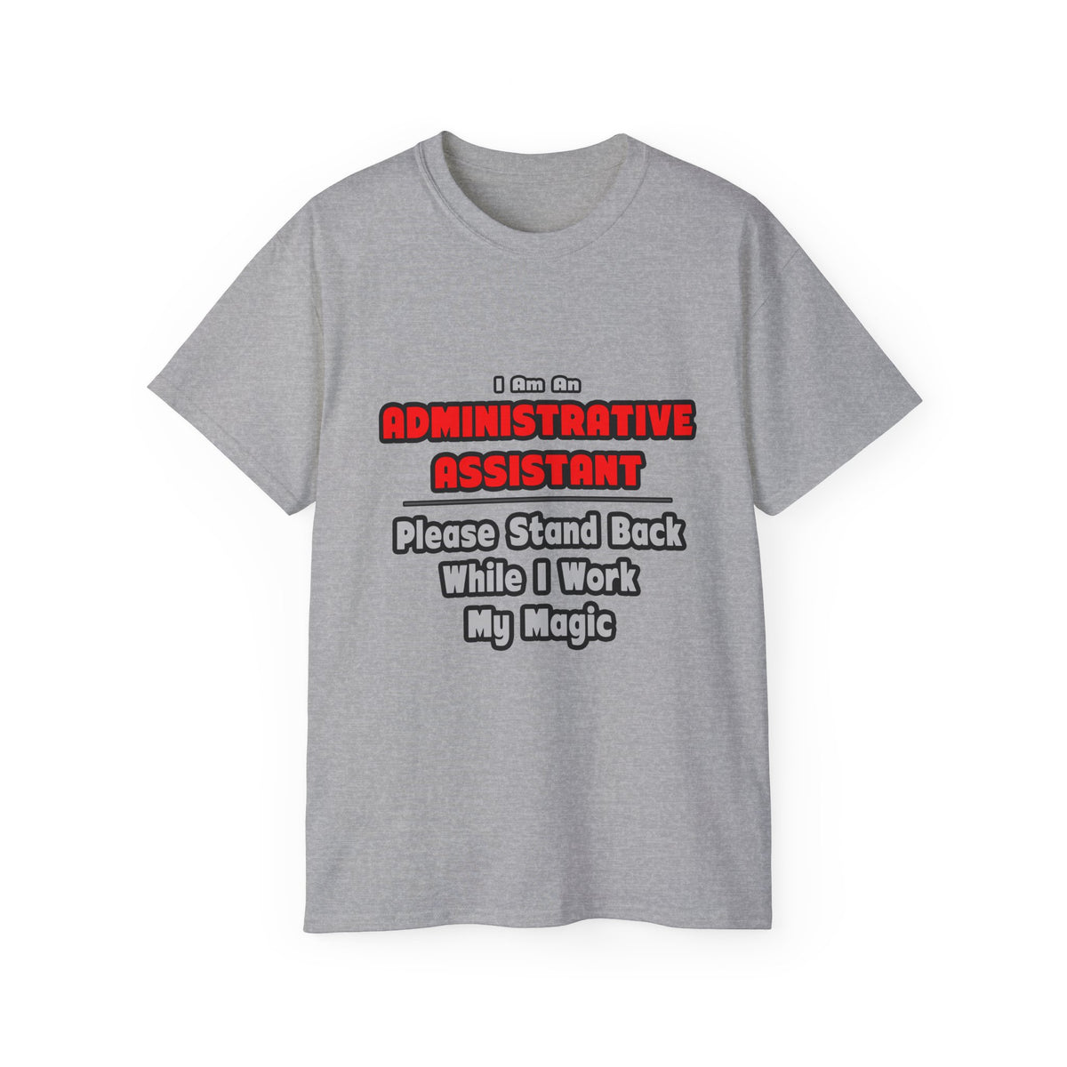 Administrative Assistant...Work My Magic - Unisex Ultra Cotton Tee