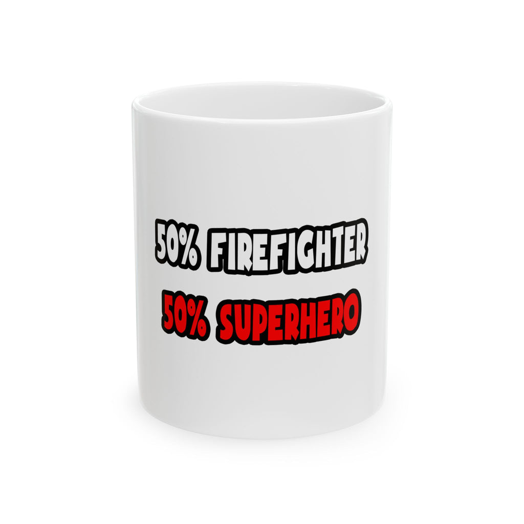 Half Firefighter ... Half Superhero - Ceramic Mug, (11oz, 15oz)