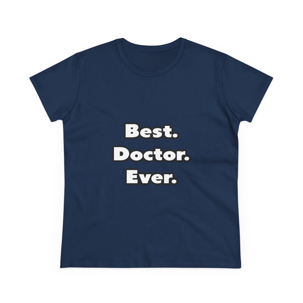Best. Doctor. Ever - Women's Midweight Cotton Tee