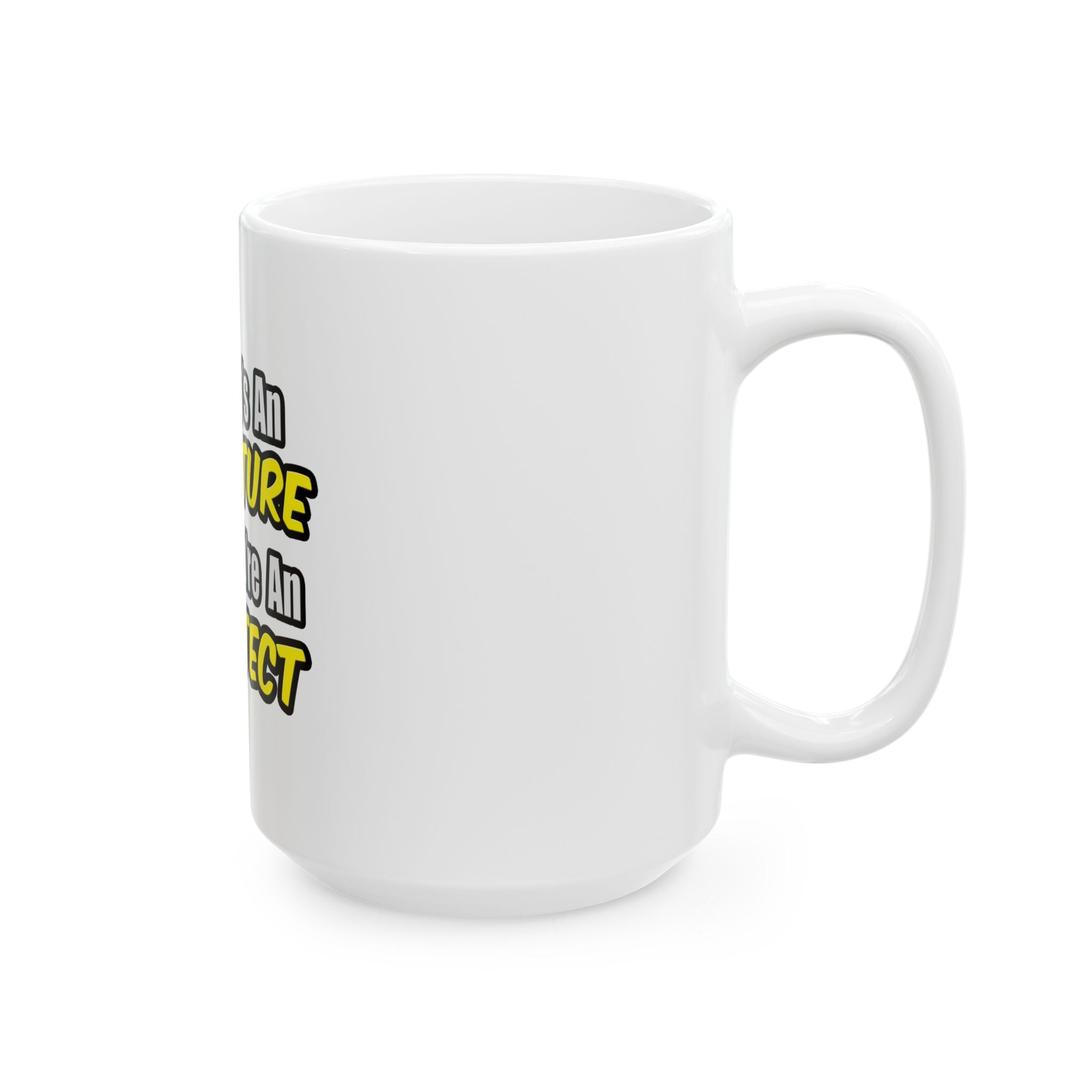 Everyday's An Adventure...Architect - Ceramic Mug, (11oz, 15oz)