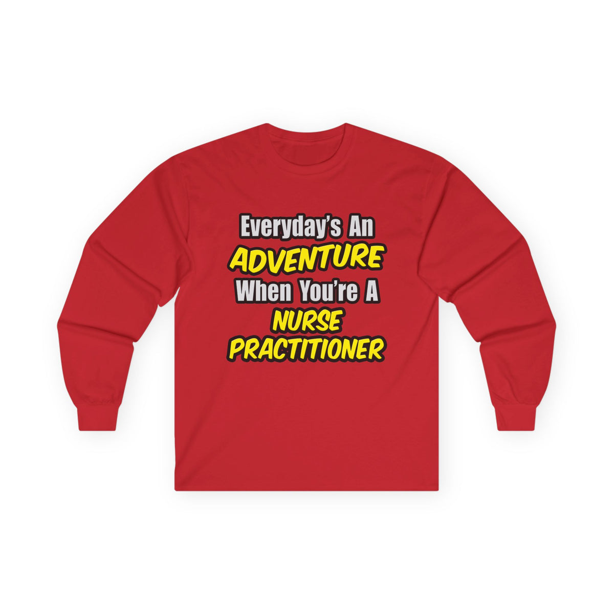 Everyday's An Adventure...Nurse Practitioner - Unisex Ultra Cotton Long Sleeve Tee