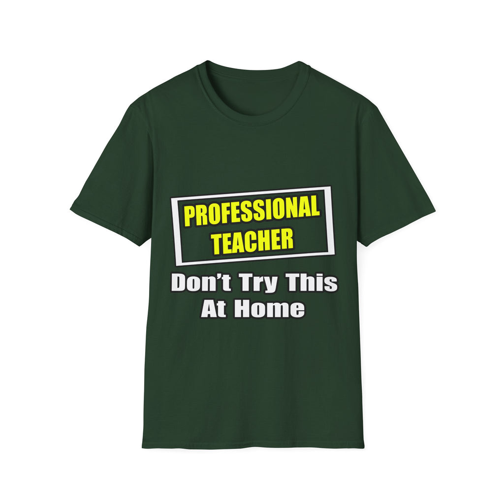 Professional Teacher...Don't Try This At Home - Unisex Softstyle T-Shirt
