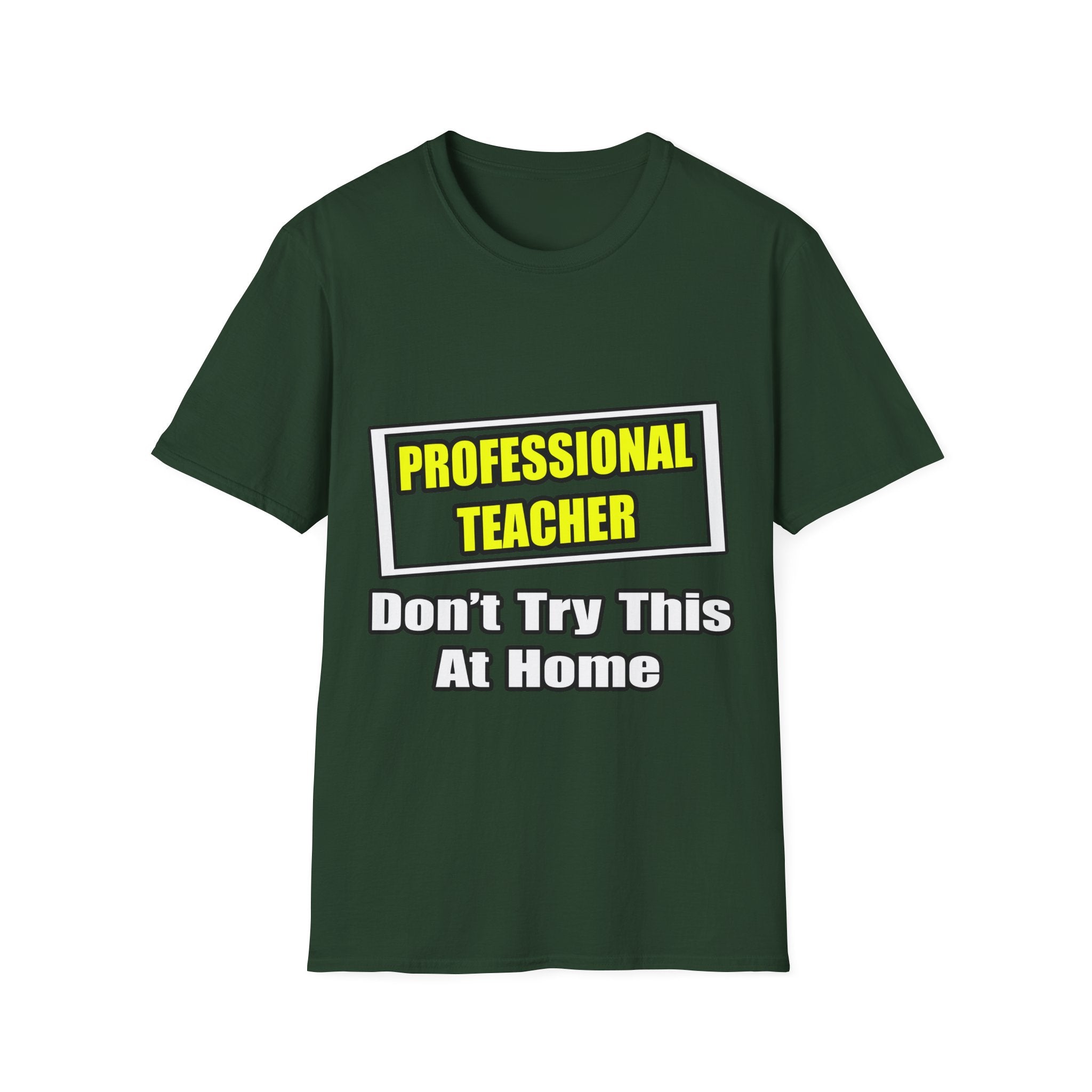 Professional Teacher...Don't Try This At Home - Unisex Softstyle T-Shirt
