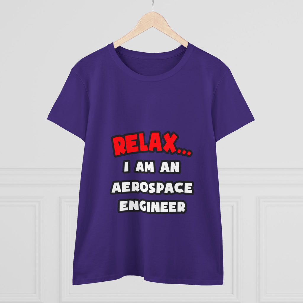 Relax ... I Am An Aerospace Engineer - Women's Midweight Cotton Tee