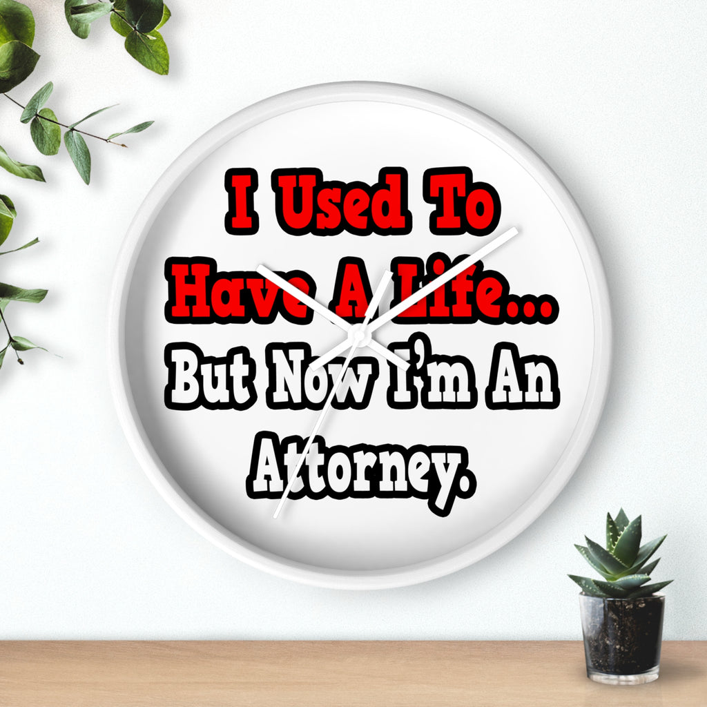 I Used to Have a Life...Attorney - Wall Clock