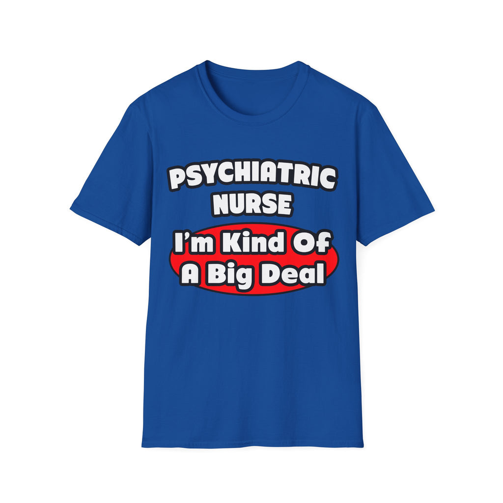 Psychiatric Nurse...Big Deal - Unisex Softstyle T-Shirt
