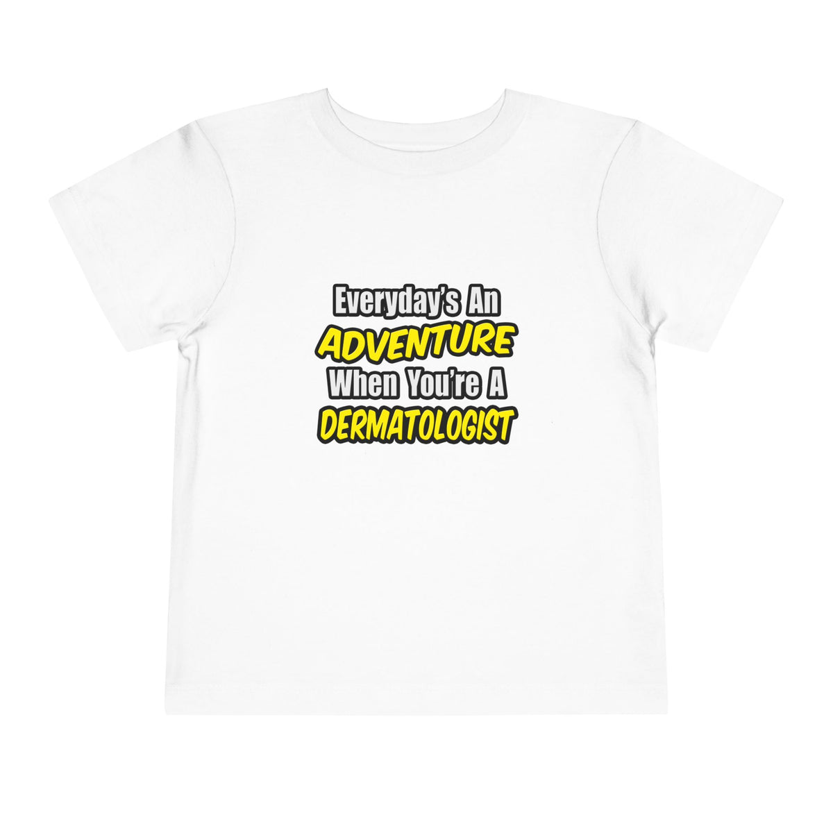 Everyday's An Adventure...Dermatologist - Toddler Short Sleeve Tee
