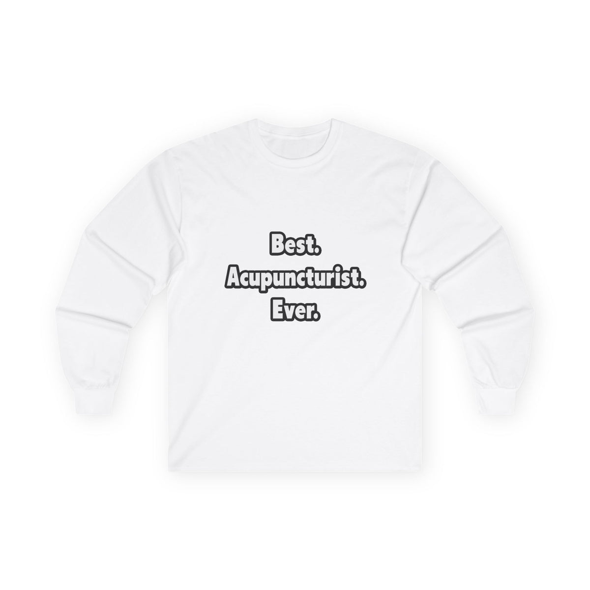 Best. Acupuncturist. Ever - Unisex Ultra Cotton Long Sleeve Tee