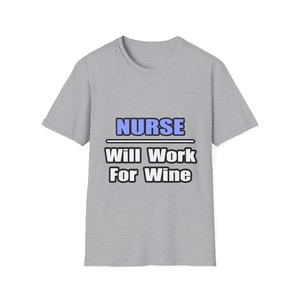 Nurse...Will Work For Wine - Unisex Softstyle T-Shirt
