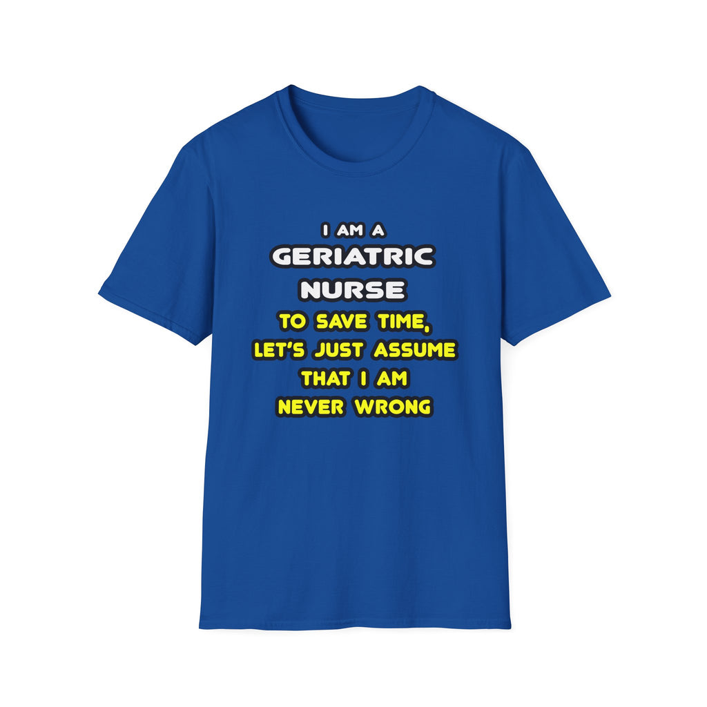 Funny Geriatric Nurse T Shirts and Gifts - Unisex Softstyle T-Shirt