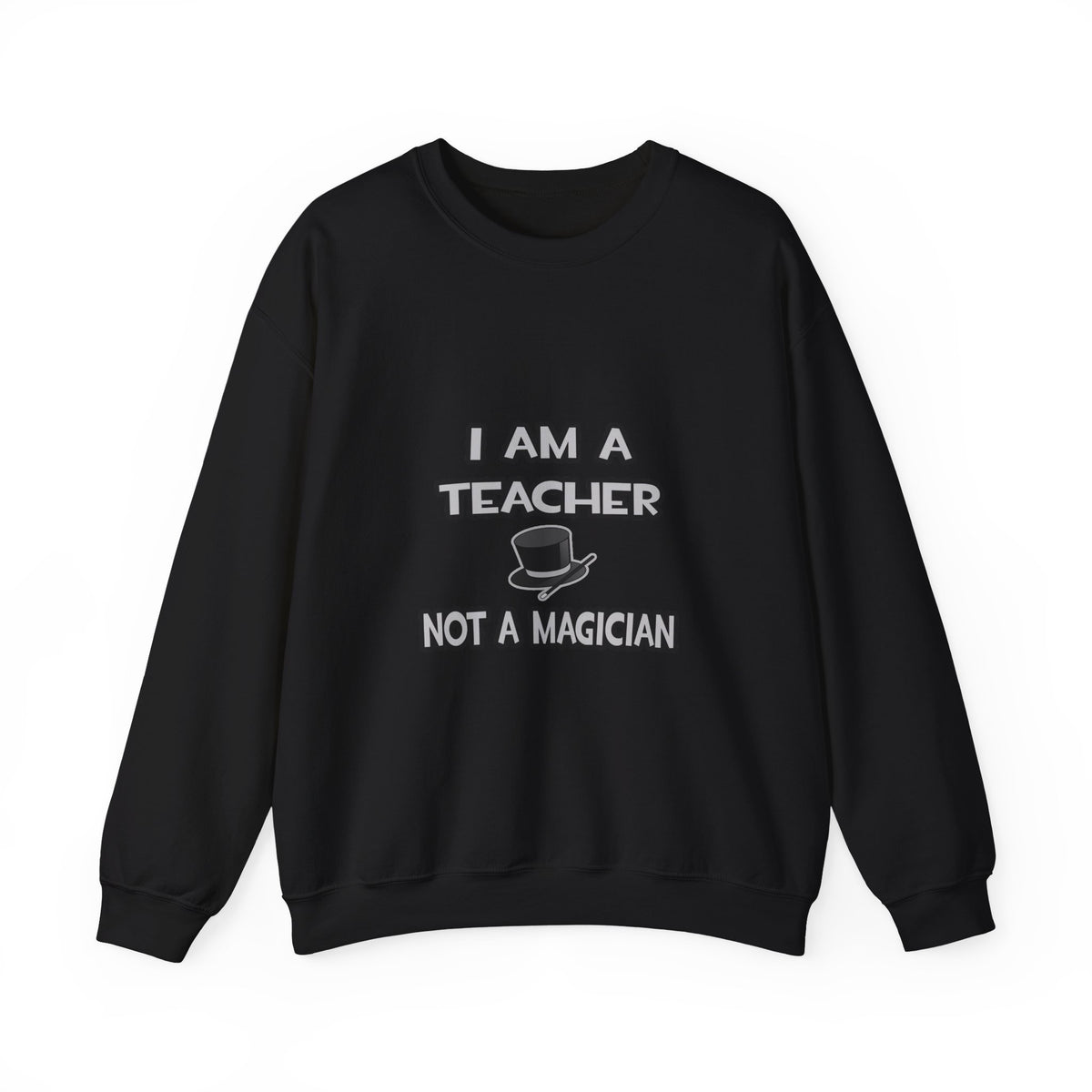 I Am A Teacher ... Not A Magician - Unisex Heavy Blend™ Crewneck Sweatshirt