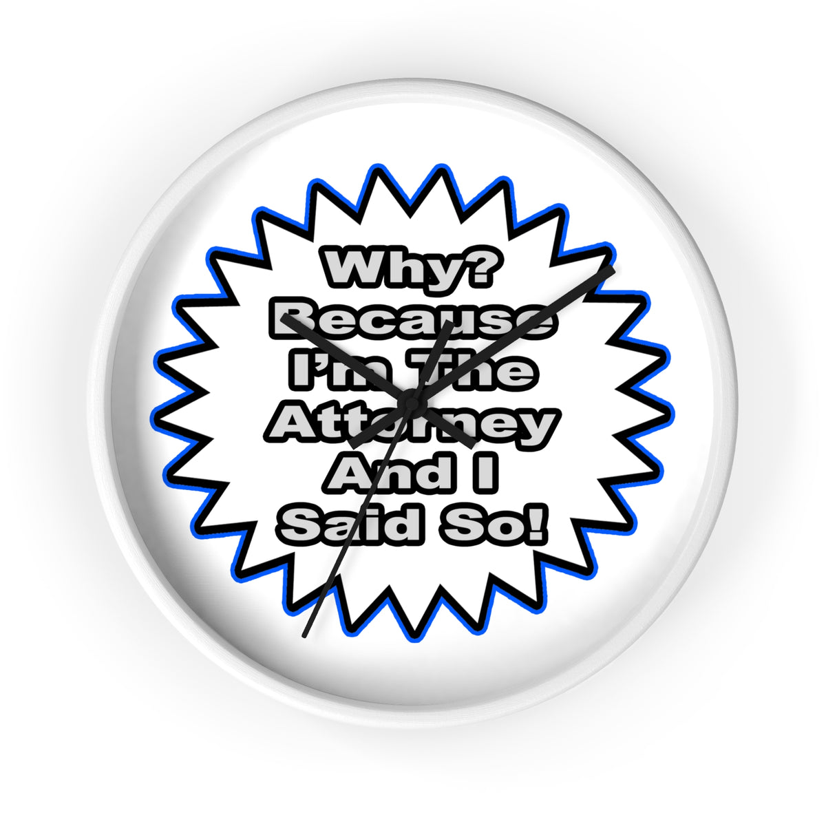 Attorney...Because I Said So - Wall Clock