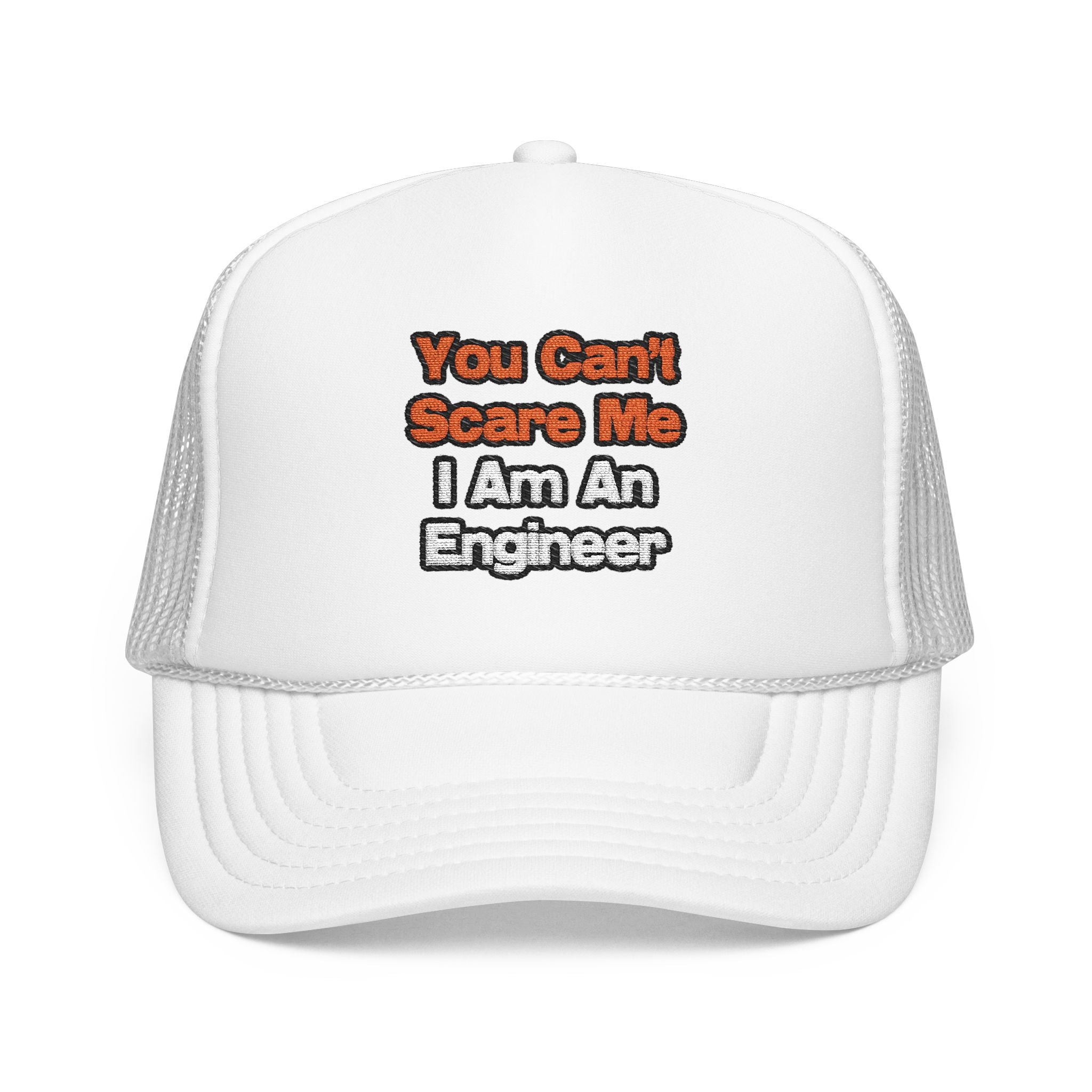 You Can't Scare Me...Engineer - Foam Trucker Hat