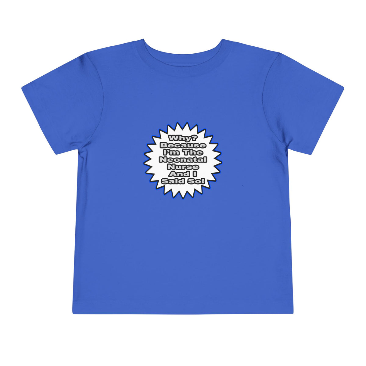 Neonatal Nurse...Because I Said So - Toddler Short Sleeve Tee