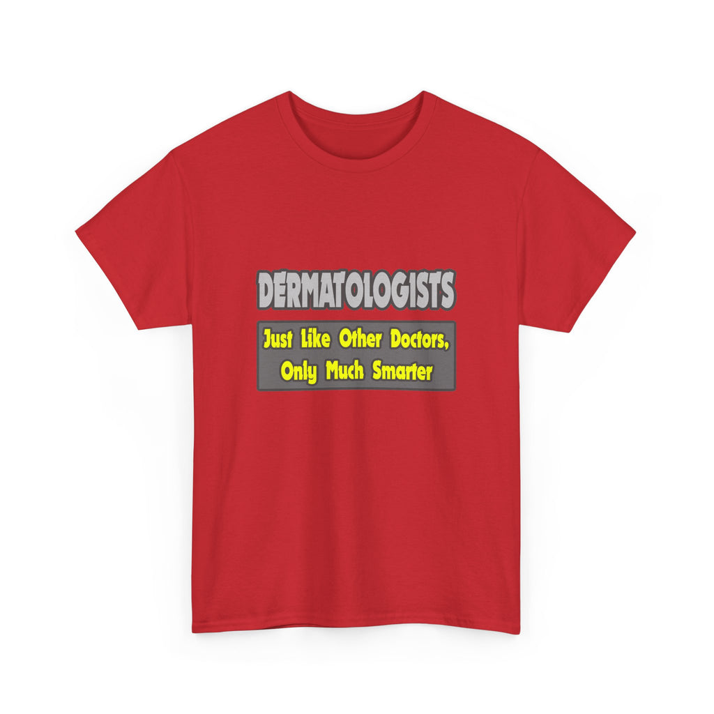 Dermatologists...Smarter - Unisex Heavy Cotton Tee