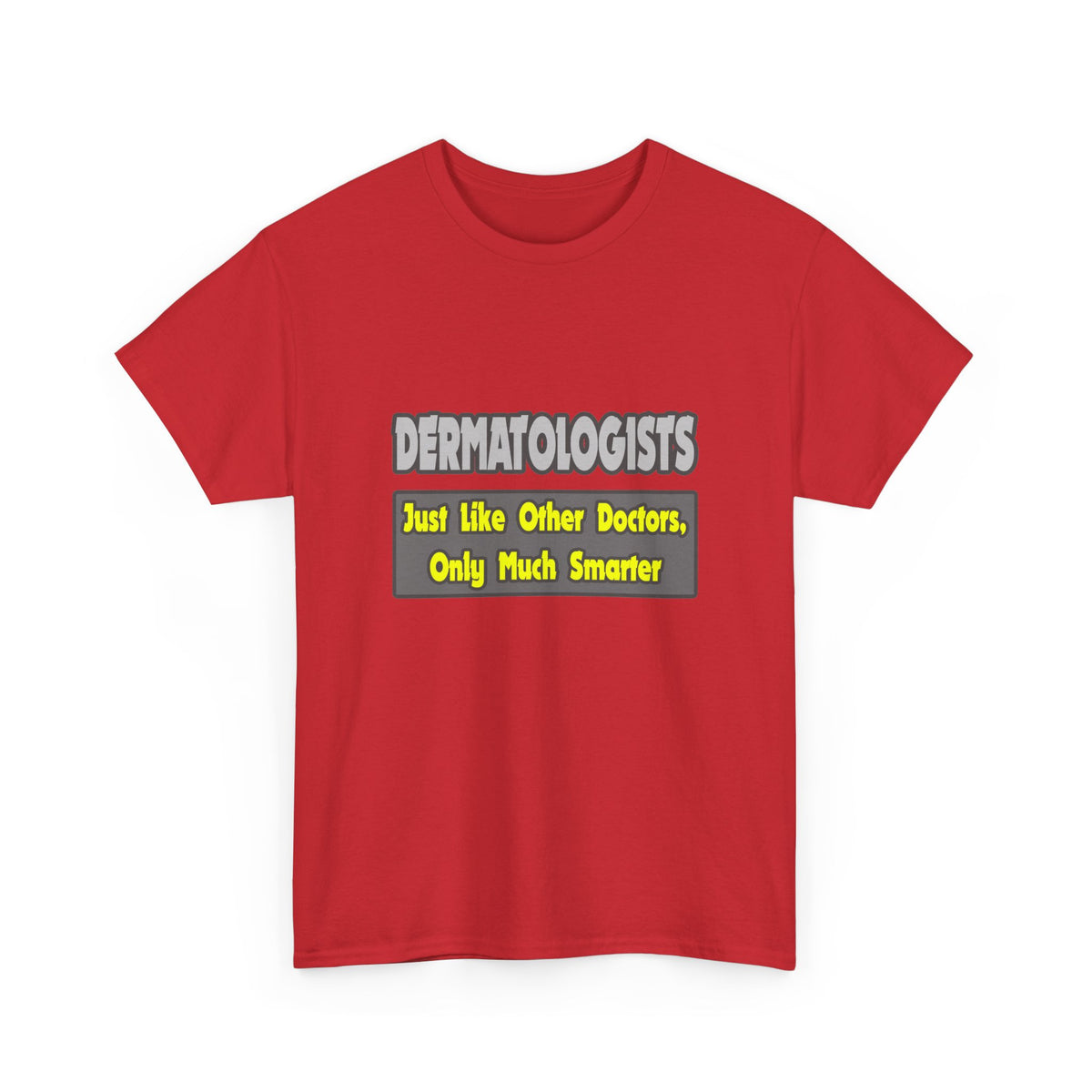 Dermatologists...Smarter - Unisex Heavy Cotton Tee
