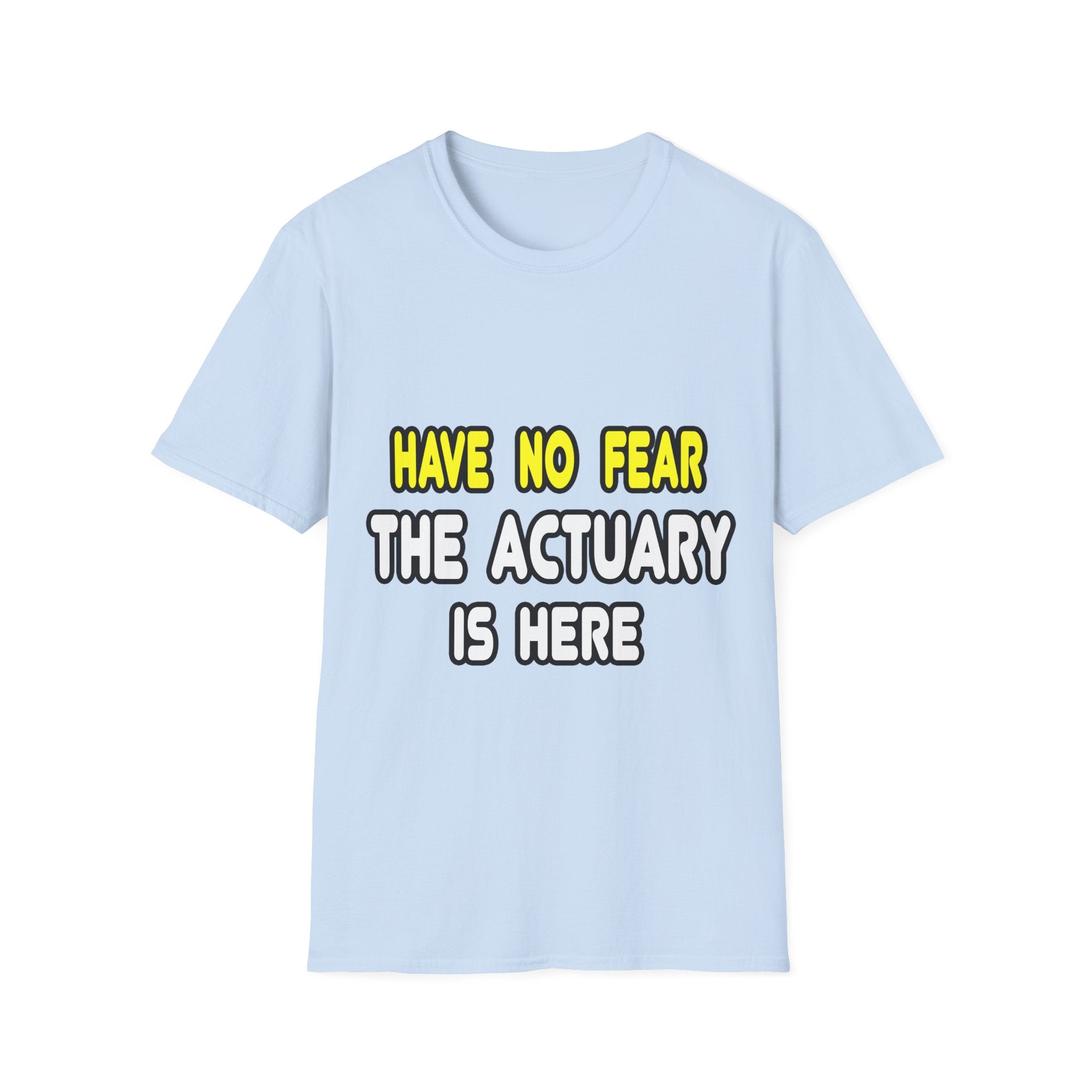 Have No Fear, The Actuary Is Here (2) - Unisex Softstyle T-Shirt