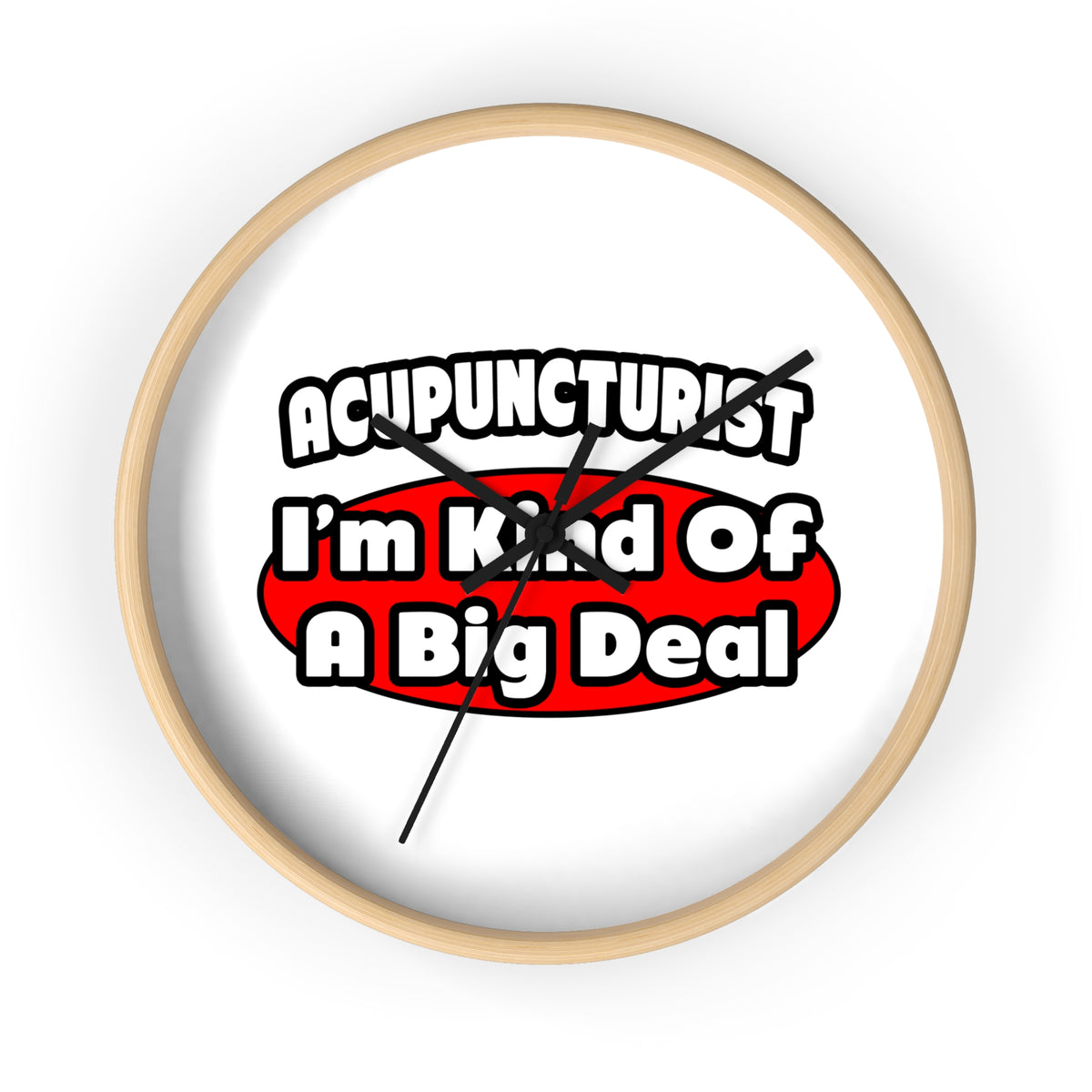 Acupuncturist ... Big Deal - Wall Clock