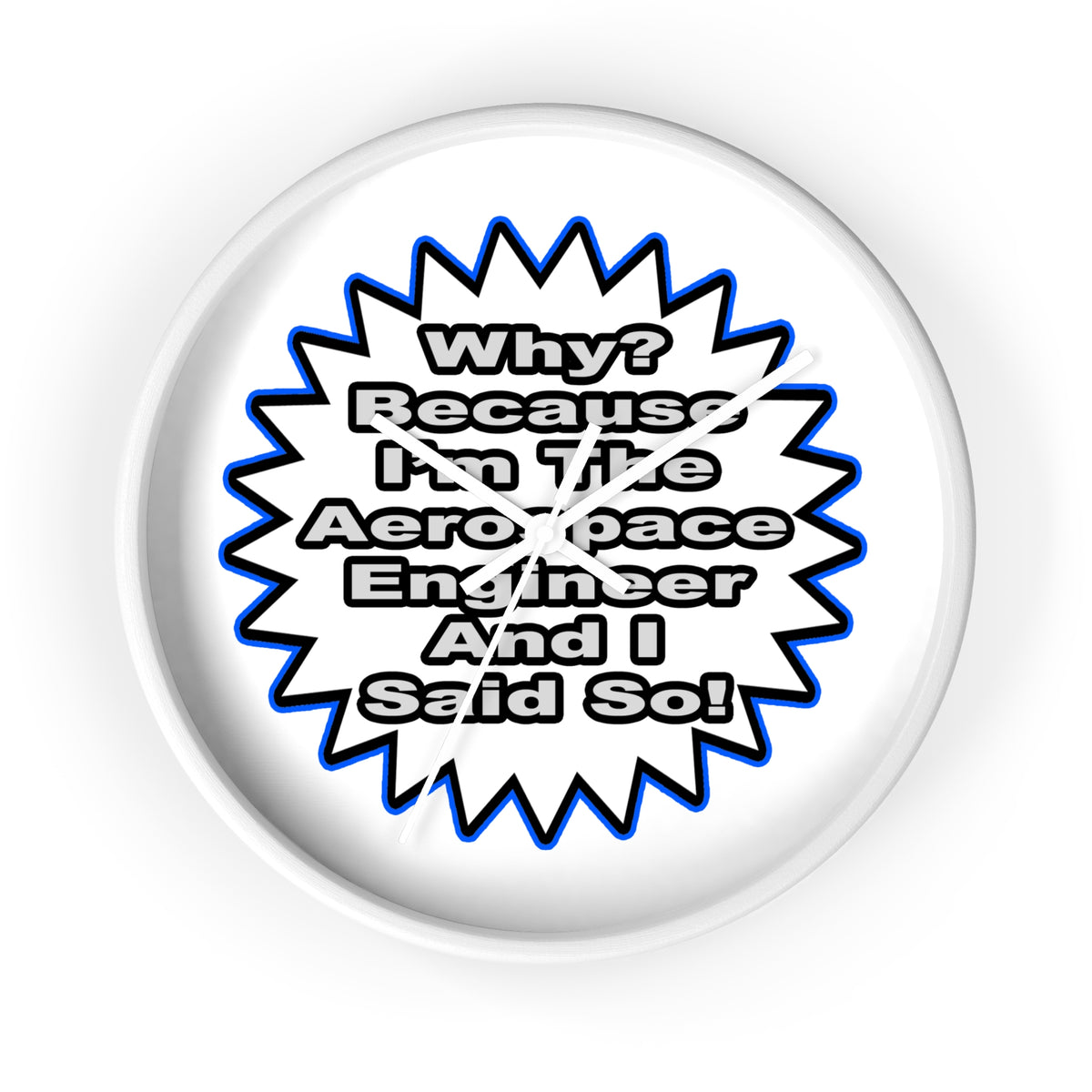 Aerospace Engineer...Because I Said So - Wall Clock