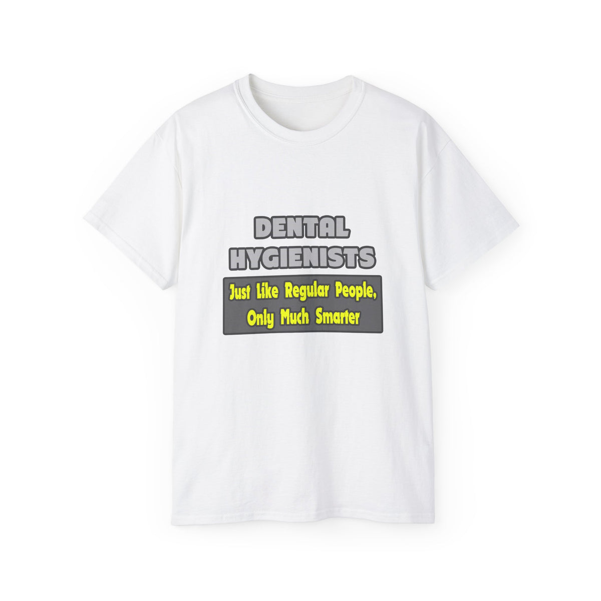 Dental Hygienists...Smarter - Unisex Ultra Cotton Tee