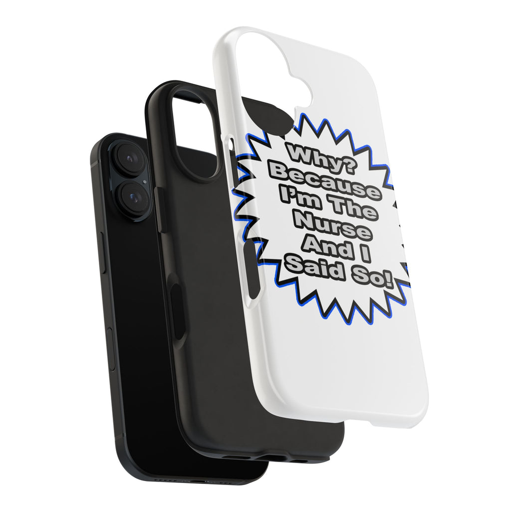 Nurse...Because I Said So - Tough Phone Cases