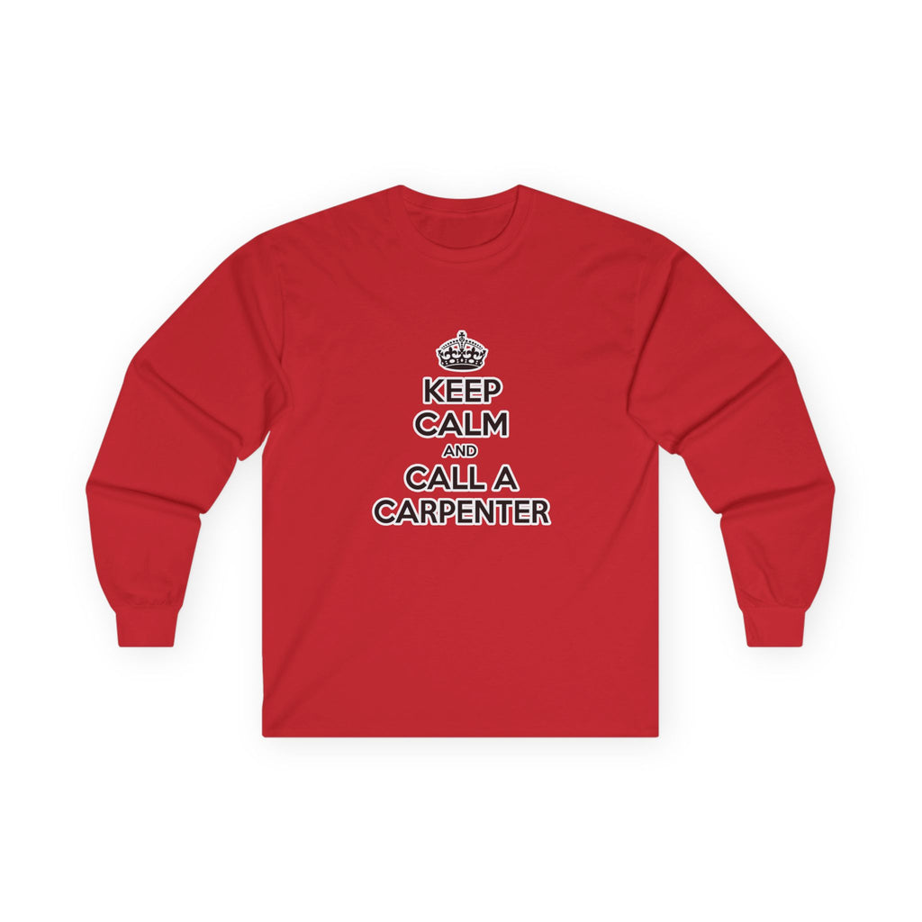 Keep Calm and Call a Carpenter - Unisex Ultra Cotton Long Sleeve Tee