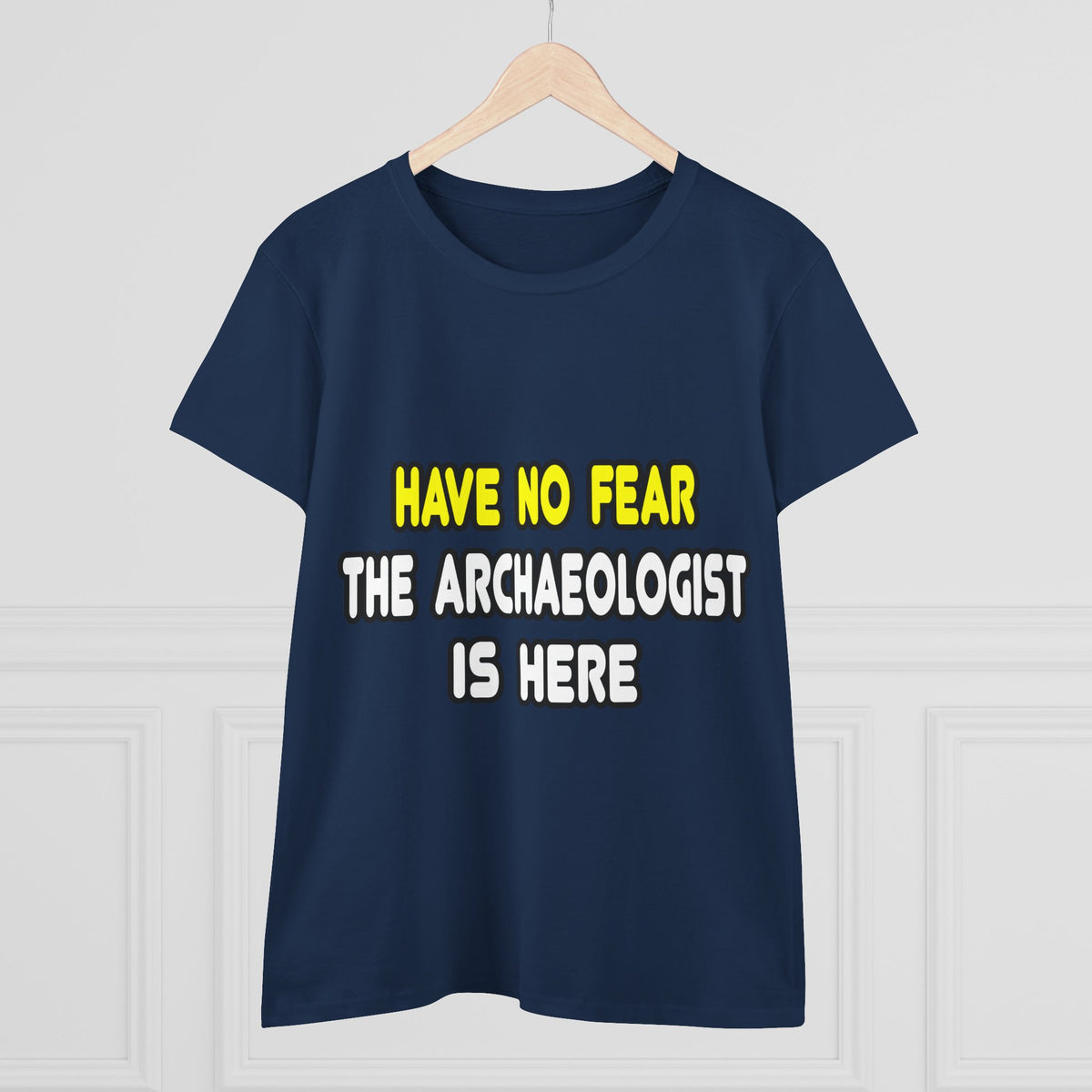 Have No Fear, The Archaeologist Is Here - Women's Midweight Cotton Tee